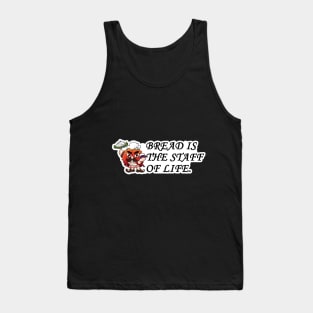 Bread Is The Staff Of Life Tank Top